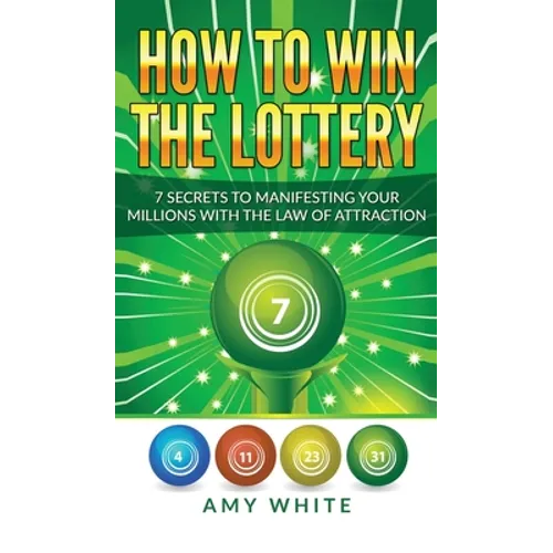 How to Win the Lottery: 7 Secrets to Manifesting Your Millions With the Law of Attraction (Volume 1) - Hardcover