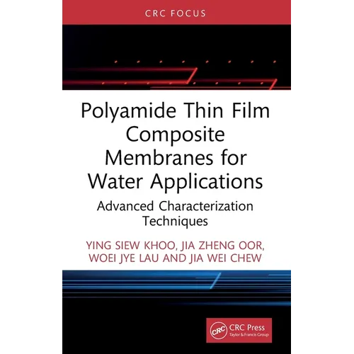 Polyamide Thin Film Composite Membranes for Water Applications: Advanced Characterization Techniques - Paperback