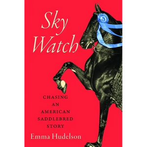 Sky Watch: Chasing an American Saddlebred Story - Hardcover