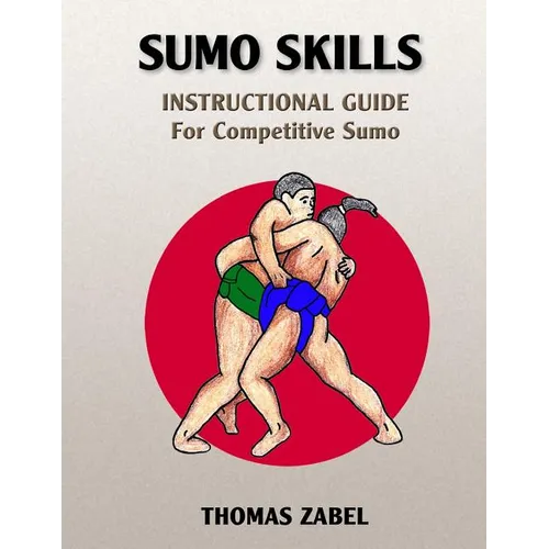 Sumo Skills: Instructional Guide for Competitive Sumo - Paperback