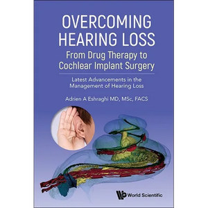 Overcoming Hearing Loss: From Drug Therapy to Cochlear Implant Surgery - Latest Advancements in the Management of Hearing Loss - Paperback