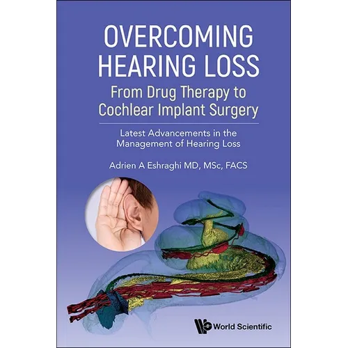 Overcoming Hearing Loss: From Drug Therapy to Cochlear Implant Surgery - Latest Advancements in the Management of Hearing Loss - Paperback