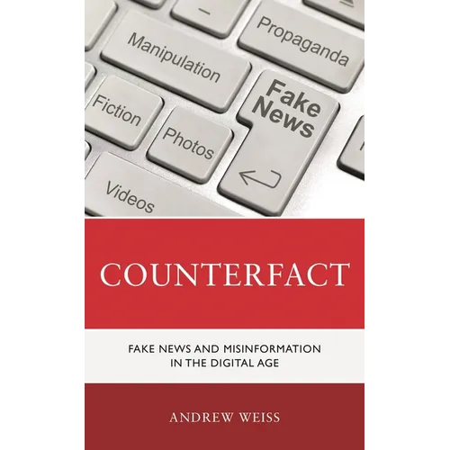 Counterfact: Fake News and Misinformation in the Digital Information Age - Paperback