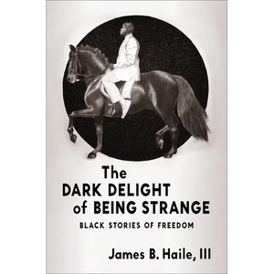 The Dark Delight of Being Strange: Black Stories of Freedom - Paperback