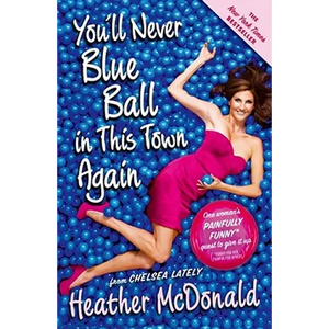 You'll Never Blue Ball in This Town Again: One Woman's Painfully Funny Quest to Give It Up - Paperback