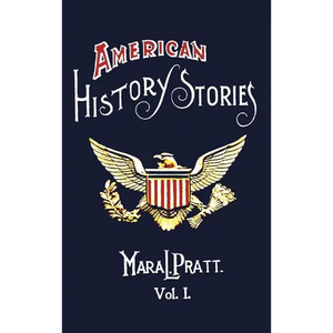 American History Stories, Volume I - With Original Illustrations - Hardcover