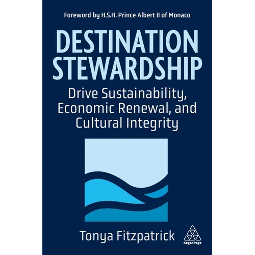 Destination Stewardship: Drive Sustainability, Economic Renewal, and Cultural Integrity - Paperback