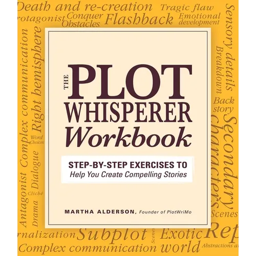 Plot Whisperer Workbook: Step-By-Step Exercises to Help You Create Compelling Stories - Paperback