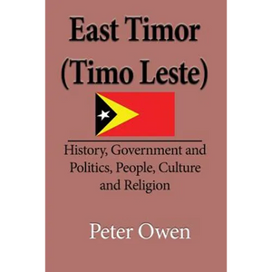 East Timor (Timo Leste): History, Government and Politics, People, Culture and Religion - Paperback