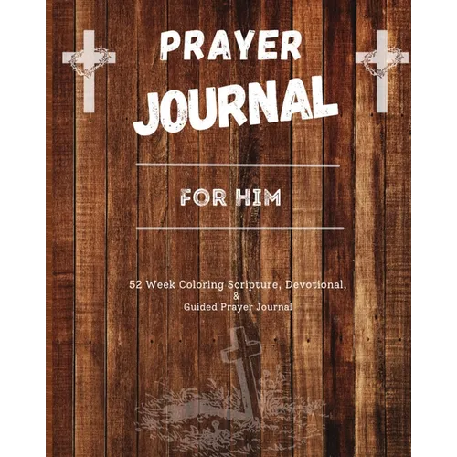 Prayer Journal For Him: 52 week scripture, devotional, and guided prayer journal - Paperback