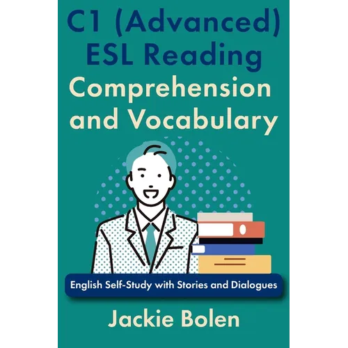 C1 (Advanced) ESL Reading Comprehension and Vocabulary: English Self-Study with Stories and Dialogues - Paperback