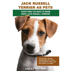 Jack Russell Terrier as Pets: Jack Russell Terrier Characteristics, Health, Diet, Breeding, Types, Care and a whole lot more! Everything You Need to - Paperback
