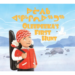 Oleepeeka's First Hunt: Bilingual Inuktitut and English Edition - Hardcover