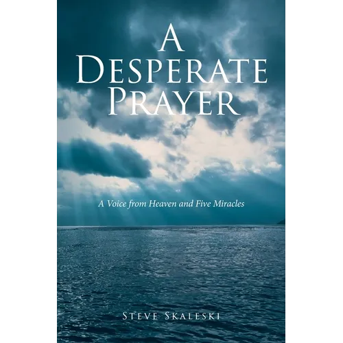 A Desperate Prayer: A Voice From Heaven and Five Miracles - Paperback