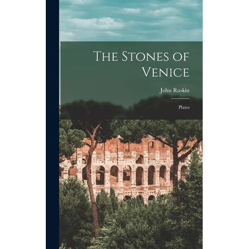 The Stones of Venice: Plates - Hardcover