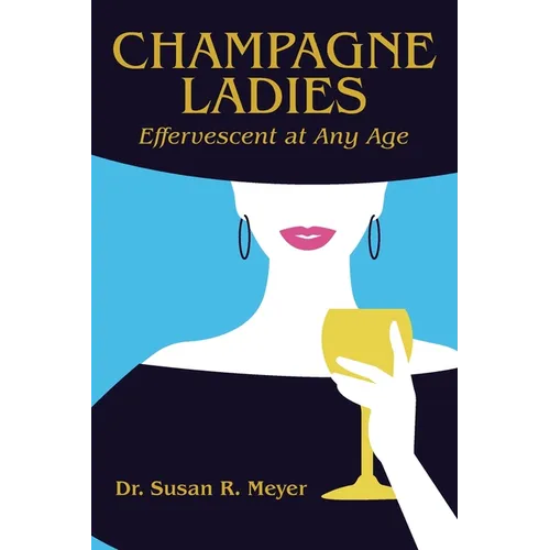 Champagne Ladies: Effervescent at Any Age - Paperback