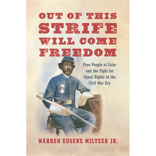 Out of This Strife Will Come Freedom: Free People of Color and the Fight for Equal Rights in the Civil War Era - Paperback