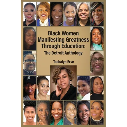 Black Women Manifesting Greatness Through Education: The Detroit Anthology - Paperback