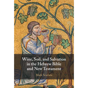 Wine, Soil, and Salvation in the Hebrew Bible and New Testament - Hardcover