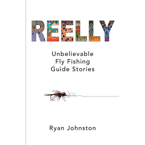 Reelly: Unbelievable Fly Fishing Guide Stories - Paperback