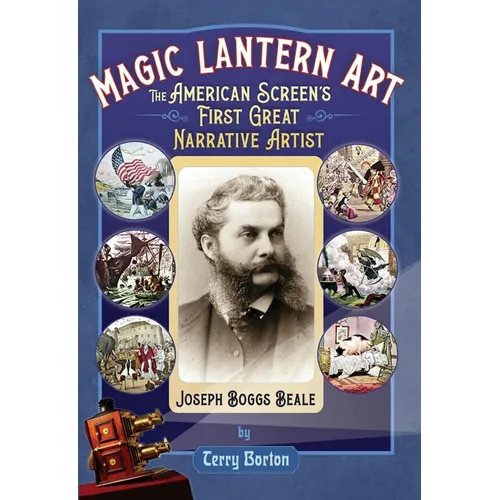 Magic Lantern Art: The American Screen's First Great Narrative Artist, Joseph Boggs Beale - Hardcover