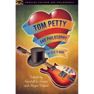 Tom Petty and Philosophy: We Need to Know - Paperback