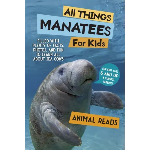 All Things Manatees For Kids: Filled With Plenty of Facts, Photos, and Fun to Learn all About Sea Cows - Paperback