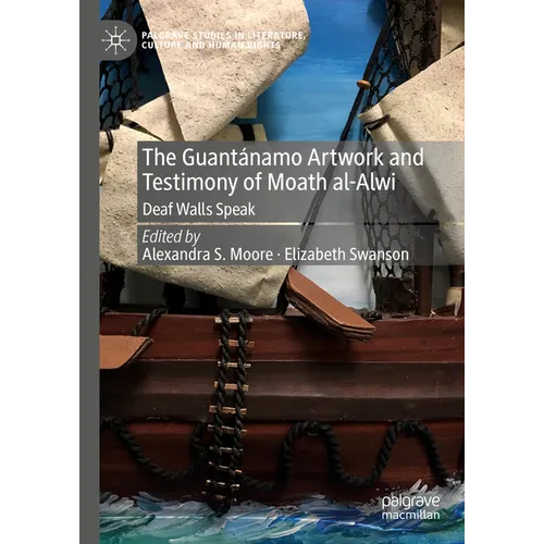 The Guantánamo Artwork and Testimony of Moath Al-Alwi: Deaf Walls Speak - Hardcover