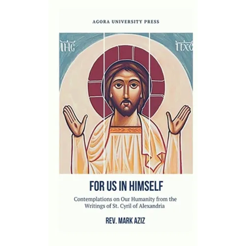 For Us In Himself: Contemplations on Our Humanity from the Writings of St. Cyril of Alexandria - Paperback