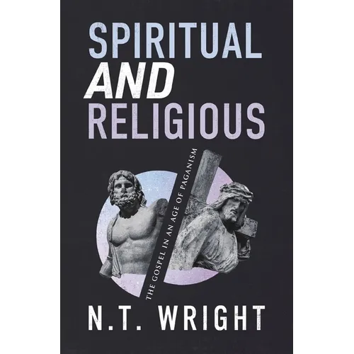 Spiritual and Religious: The Gospel in an Age of Paganism - Paperback