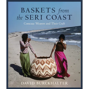 Baskets from the Seri Coast: Comcaac Weavers and Their Craft - Paperback