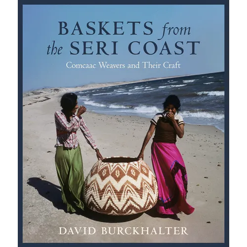 Baskets from the Seri Coast: Comcaac Weavers and Their Craft - Paperback