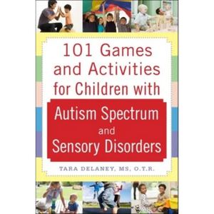 101 Games and Activities for Children with Autism, Asperger's and Sensory Processing Disorders - Paperback