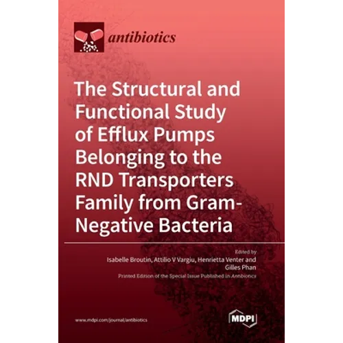 The Structural and Functional Study of Efflux Pumps Belonging to the RND Transporters Family from Gram-Negative Bacteria - Hardcover