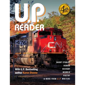 U.P. Reader -- Volume #4: Bringing Upper Michigan Literature to the World - Paperback