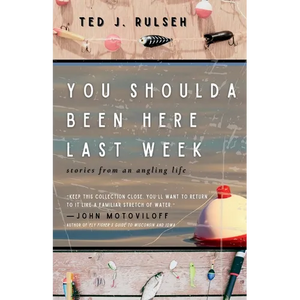 You Shoulda Been Here Last Week: Stories from an Angling Life - Paperback