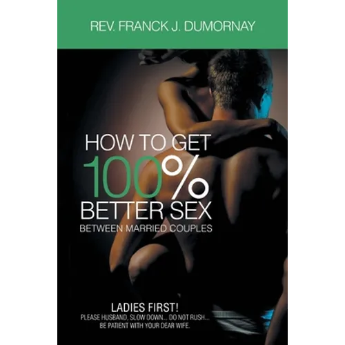 How To Get 100% Better Sex Married Couples - Paperback