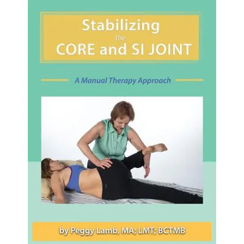 Stabilizing the Core and the SI Joint: A Manual Therapy Approach - Paperback