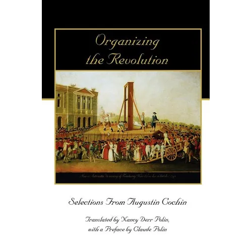 Organizing the Revolution: Selections from Augustin Cochin - Paperback