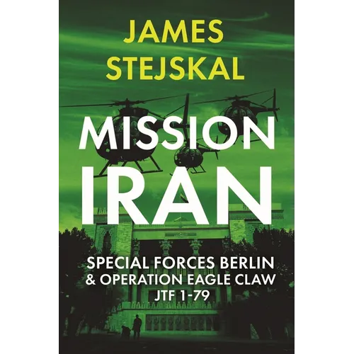 Mission Iran: Special Forces Berlin & Operation Eagle Claw, Jtf 1-79 - Paperback