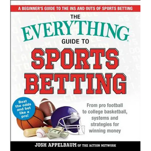 The Everything Guide to Sports Betting: From Pro Football to College Basketball, Systems and Strategies for Winning Money - Paperback