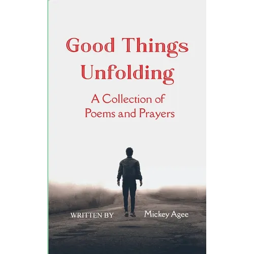 Good Things Unfolding A Collection of Poems and Prayers - Paperback