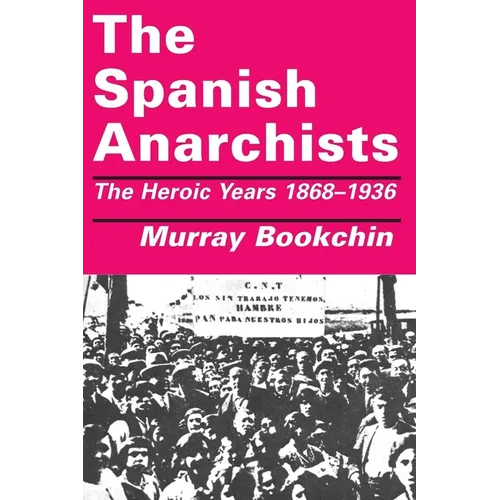 The Spanish Anarchists: The Heroic Years 1868-1936 - Paperback