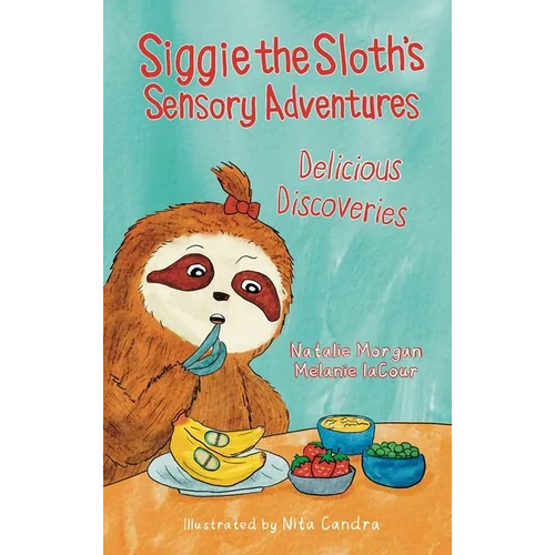 Siggie the Sloth's Sensory Adventures: Delicious Discoveries - Hardcover