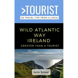 Greater Than a Tourist-Wild Atlantic Way Ireland: 50 Travel Tips from a Local - Paperback