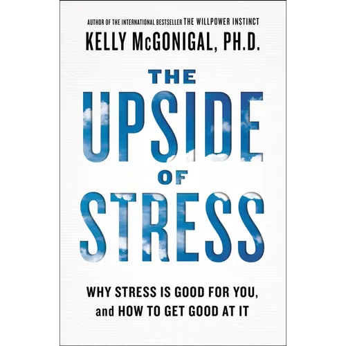 The Upside of Stress: Why Stress Is Good for You, and How to Get Good at It - Paperback