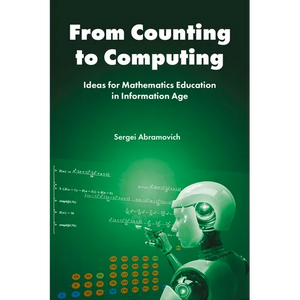 From Counting to Computing: Ideas for Mathematics Education in Information Age - Paperback