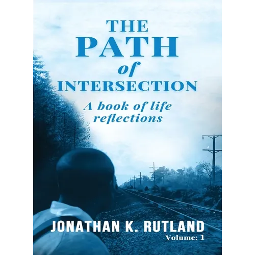 The Path of Intersection: A Book of Life Reflections: Volume: 1 - Hardcover