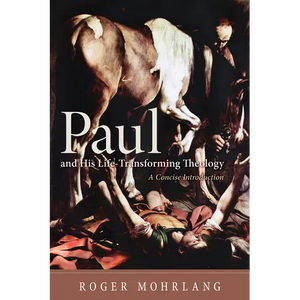 Paul and His Life-Transforming Theology: A Concise Introduction - Hardcover