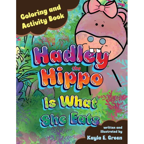 Hadley the Hippo Is What She Eats Coloring and Activity Book - Paperback